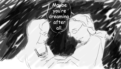 Both (together IRL): Maybe you're dreaming, after all.